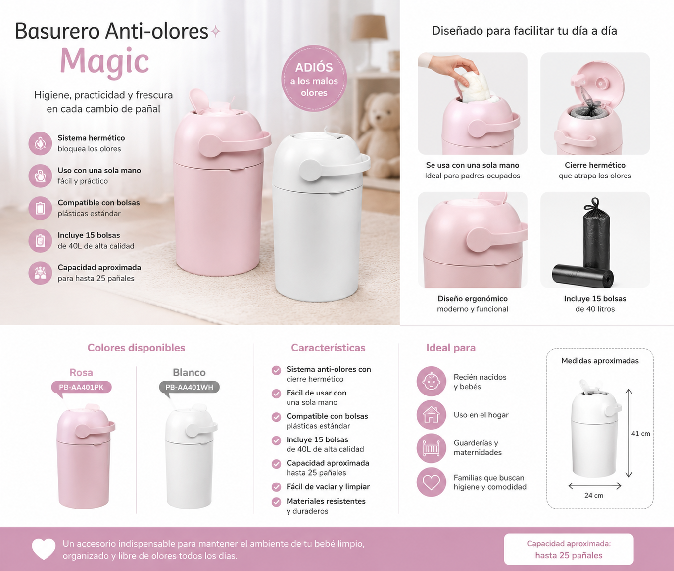 Basurero Anti-Olores Magic
Rosa: PB-AA401PK
Blanco: PB-AA401WH
Incluye 15 bolsas de 40 L.
Capacidad aproximada: hasta 25 pañales 💛
