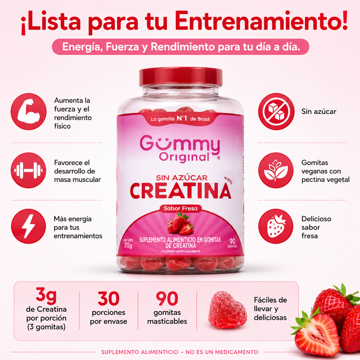 Gummy® Creatina Morango 315g

* 90 gomitas masticables
* Sabor: Fresa
* Contenido neto: 315 g
* 30 porciones por envase
* 3 g de creatina monohidratada por porción (3 gomitas)
* Sin azúcar
* Gomitas veganas elaboradas